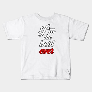 i'm the best ever Kids T-Shirt